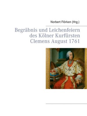 cover image of Begräbnis und Leichenfeiern des Kölner Kurfürsten Clemens August  1761